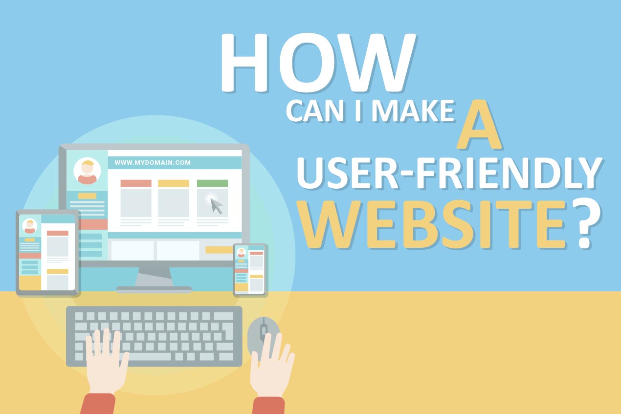 How can I make a user-friendly website?